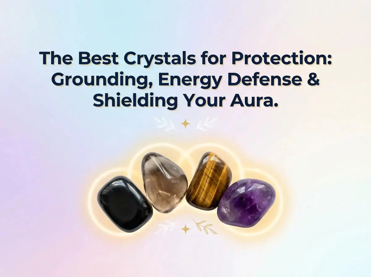Crystals for Protection: 7 Best Protection Stones for Energy Defense & Grounding